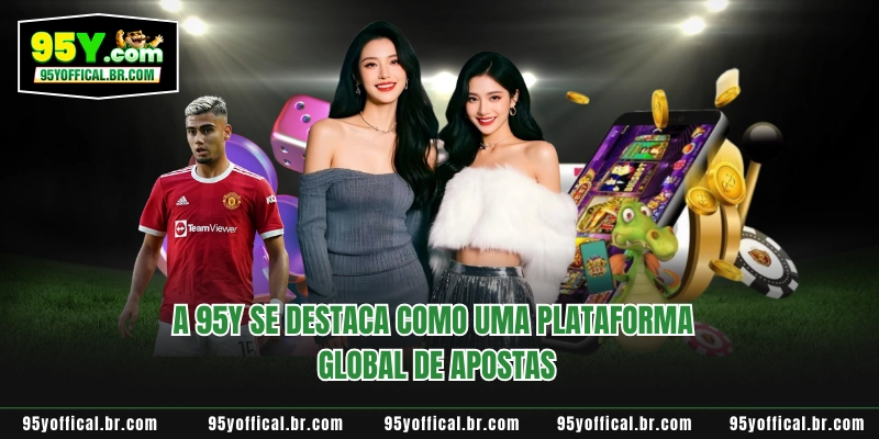 95Y 10 A 95Y se destaca como uma plataforma global de apostas