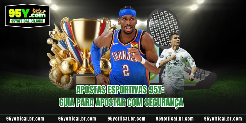 Apostas Esportivas 95Y: Guia Para Apostar Com Segurança