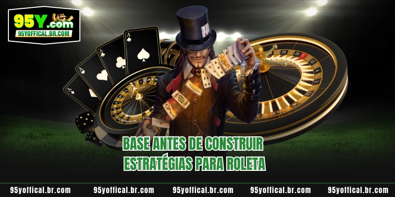 Estratégias Para Roleta 95Y - Guia Completo Para Otimizar 2 Base antes de construir estratégias para Roleta
