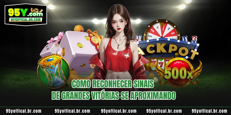 Como reconhecer sinais de grandes vitórias se aproximando