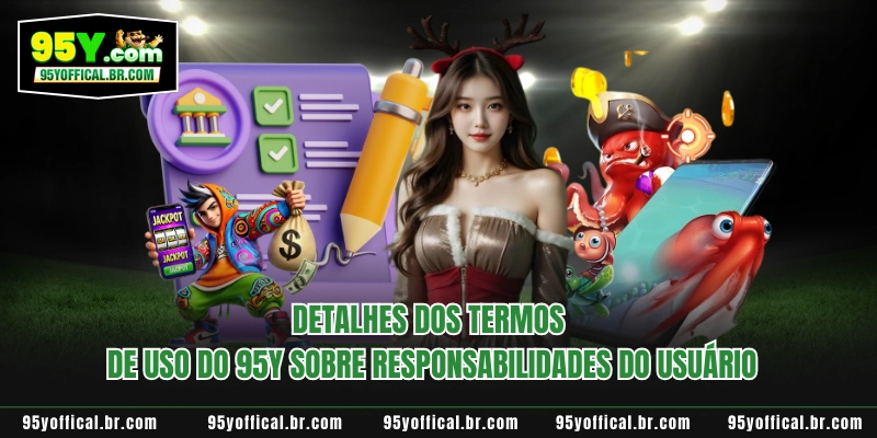 Detalhes dos termos de uso do 95Y sobre responsabilidades do usuário
