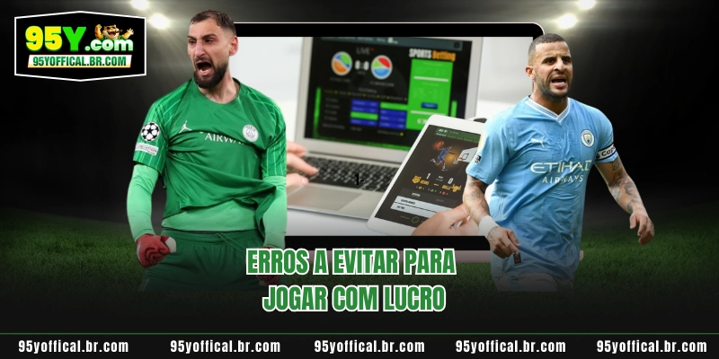 Erros a evitar para jogar com lucro