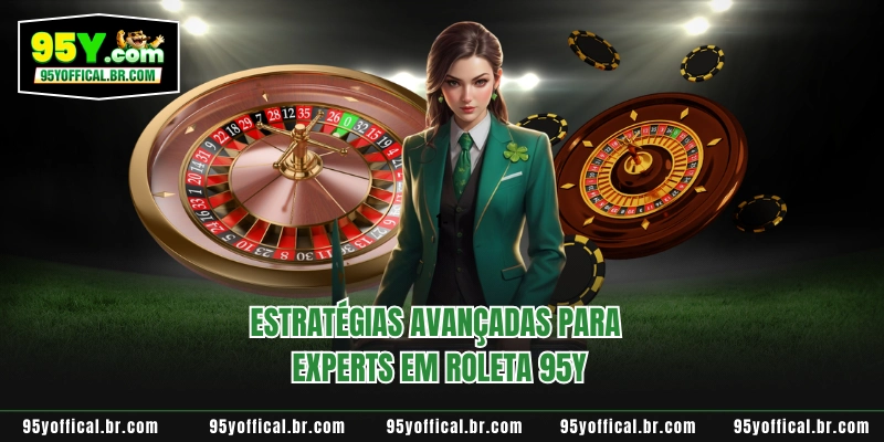 Estratégias Para Roleta 95Y - Guia Completo Para Otimizar 4 Estratégias avançadas para experts em Roleta 95Y