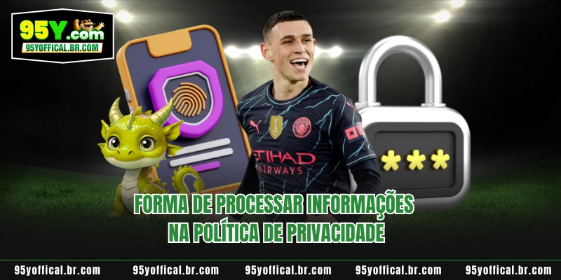 Política de Privacidade 2 Forma de processar informações na política de privacidade