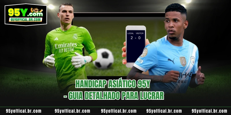 Handicap Asiático 95Y - Guia Detalhado Para Lucrar 1 Handicap Asiático 95Y - Guia Detalhado Para Lucrar