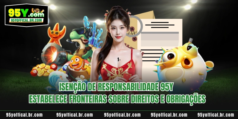 Isenção de responsabilidade 95Y estabelece fronteiras sobre direitos e obrigações