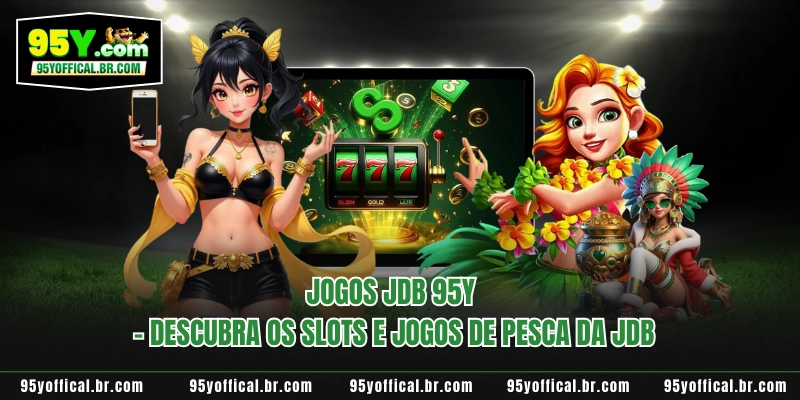 Jogos JDB 95Y - Descubra Os Slots E Jogos De Pesca Da JDB