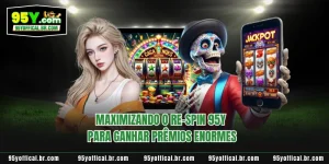 Maximizando O Re-Spin 95Y Para Ganhar Prêmios Enormes