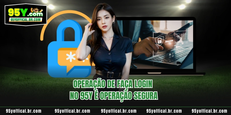 Operação de faça login no 95Y é operação segura