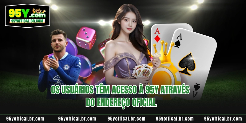 95Y 11 Os usuários têm acesso à 95Y através do endereço oficial